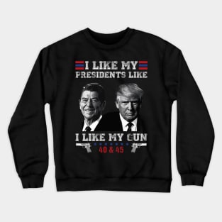 I Like My Presidents like I Like My Guns 40 45 Funny Crewneck Sweatshirt